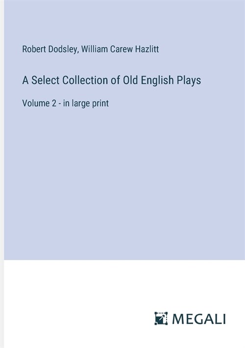 A Select Collection of Old English Plays: Volume 2 - in large print (Paperback)