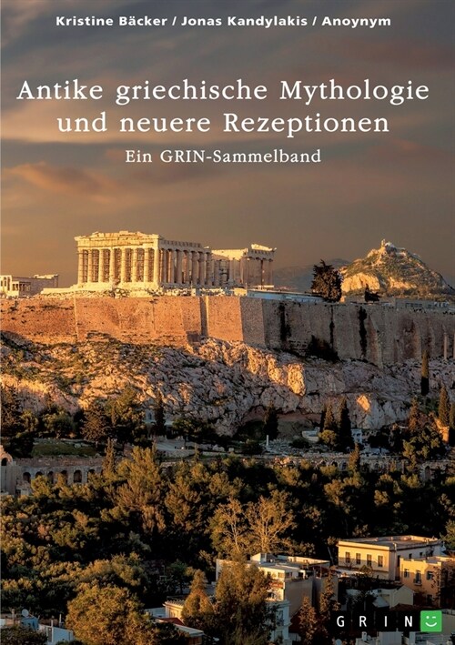 Antike griechische Mythologie und neuere Rezeptionen: Ein GRIN-Sammelband (Paperback)