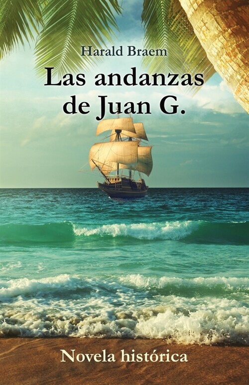 Las andanzas de Juan G. - Novela hist?ica (Paperback)