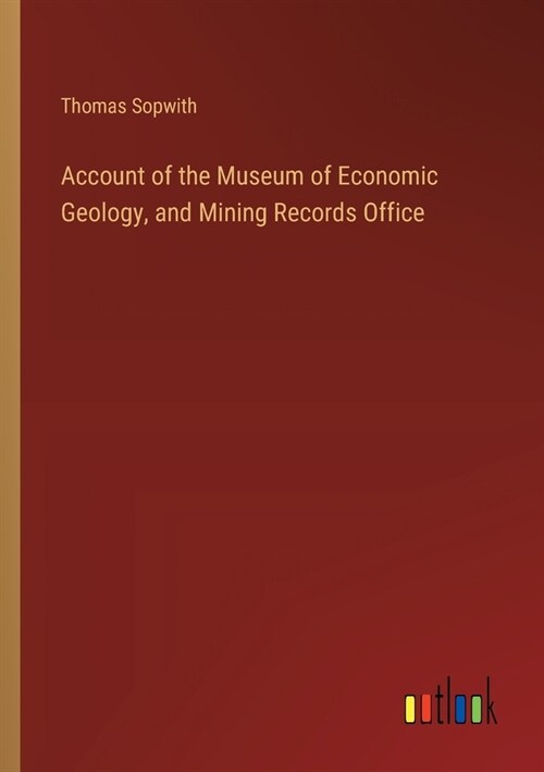 Account of the Museum of Economic Geology, and Mining Records Office (Paperback)