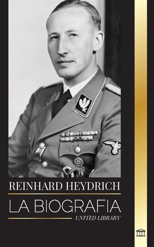 Reinhard Heydrich: Biograf?, vida y asesinato del verdugo del mal de la Alemania nazi (Paperback)