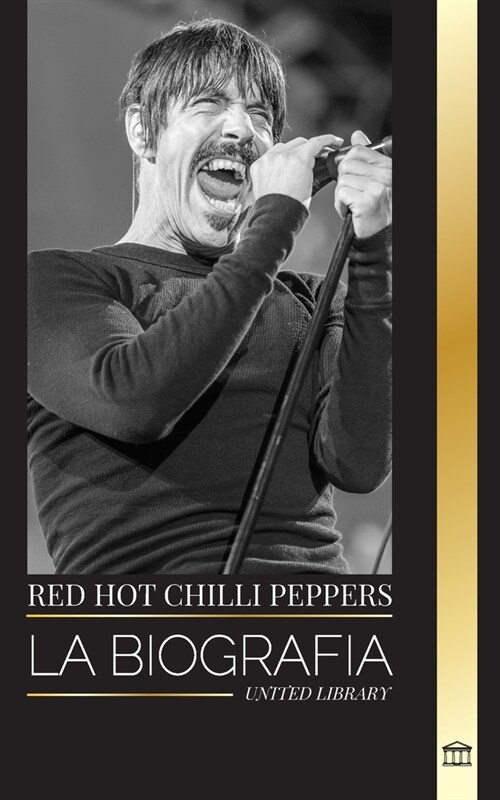 Red Hot Chili Peppers: La biograf? de la banda de rock de Los 햚geles, sus grandes ?itos y su legado (Paperback)