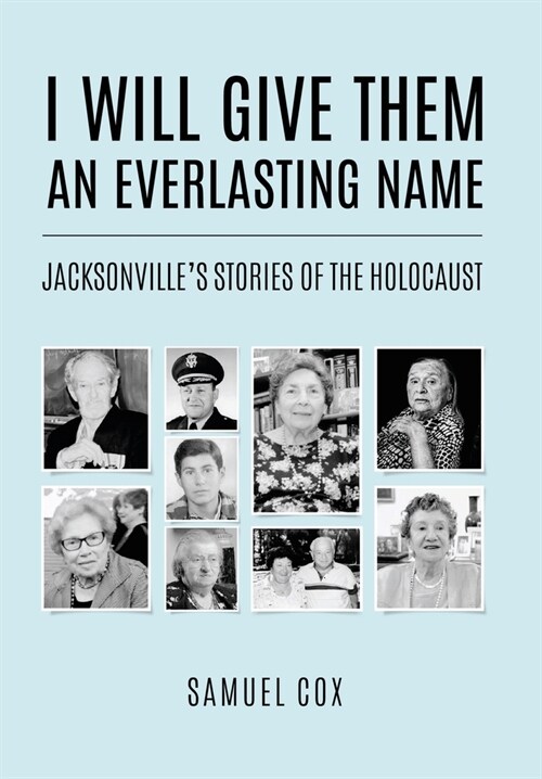 I Will Give Them an Everlasting Name: Jacksonvilles Stories of the Holocaust (Hardcover)