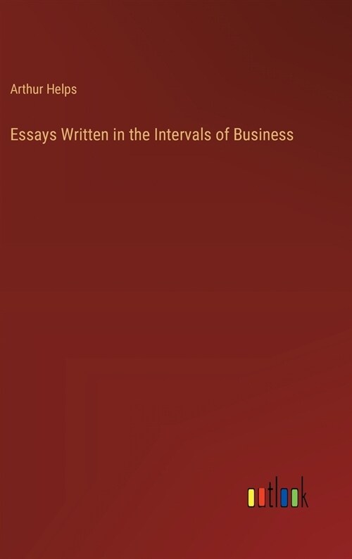 Essays Written in the Intervals of Business (Hardcover)