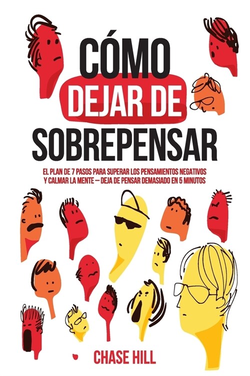 C?o dejar de sobrepensar: El plan de 7 pasos para superar los pensamientos negativos y calmar la mente - deja de pensar demasiado en 5 minutos (Paperback)