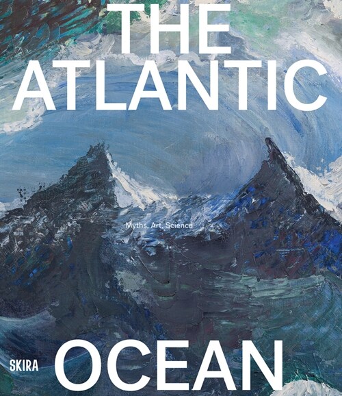 The Atlantic Ocean: Myths, Art, Science (Paperback)