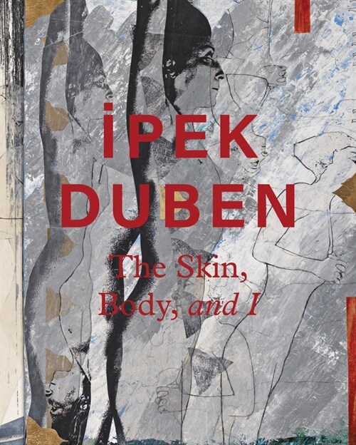 Ipek Duben: The Skin, Body, and I (Hardcover)