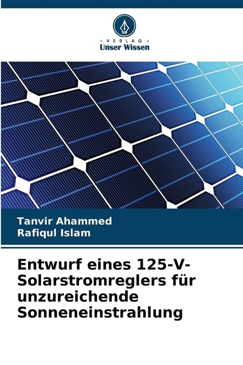 Entwurf eines 125-V-Solarstromreglers f? unzureichende Sonneneinstrahlung (Paperback)