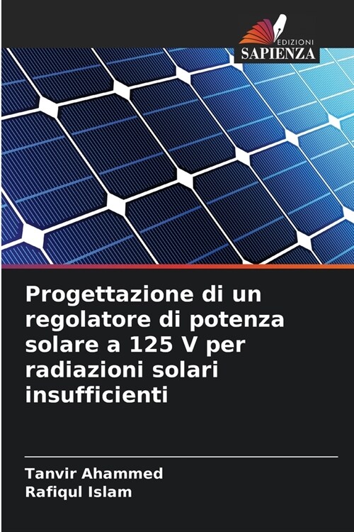 Progettazione di un regolatore di potenza solare a 125 V per radiazioni solari insufficienti (Paperback)