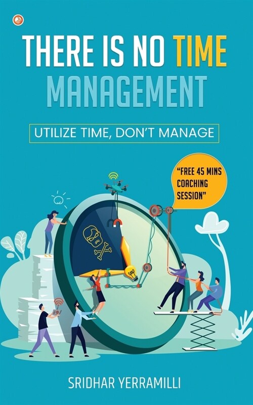 There is no Time Management: Utilize Time, dont Manage (Paperback)