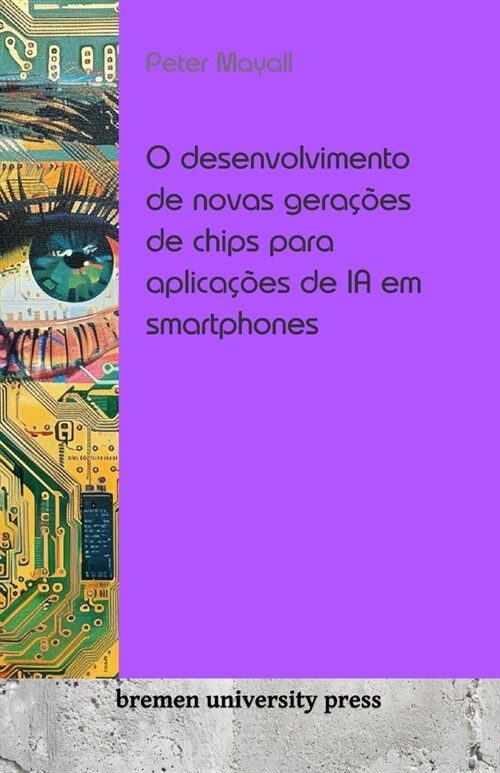 O desenvolvimento de novas gera寤es de chips para aplica寤es de IA em smartphones (Paperback)