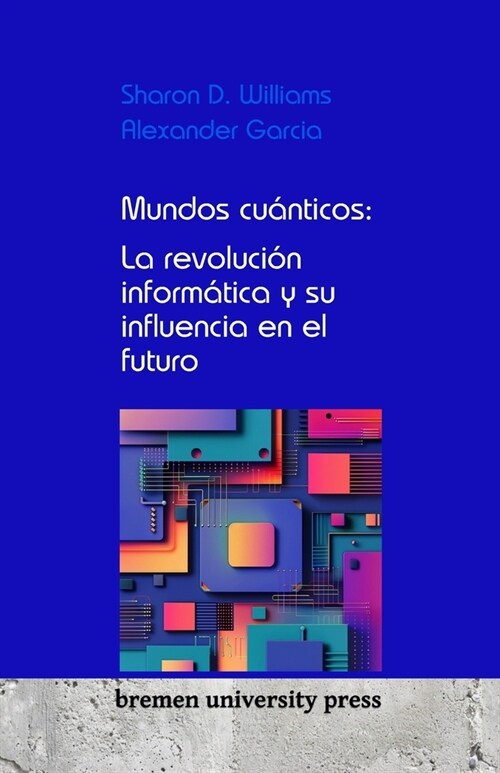 Mundos cu?ticos: La revoluci? inform?ica y su influencia en el futuro (Paperback)