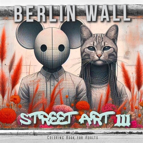 Berlin Wall Street Art Coloring Book for Adults 3: Street Art Graffiti Coloring Book for Adults Street Art Coloring Book for teenagers grayscale Stree (Paperback)