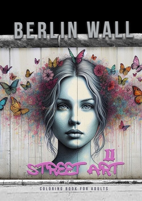 Berlin Wall Street Art Coloring Book for Adults 2: Street Art Graffiti Coloring Book for Adults Street Art Coloring Book for teenagers grayscale Stree (Paperback)