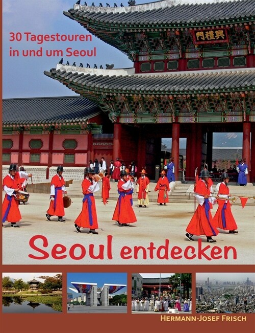 Seoul entdecken: 30 Tagestouren in und um Seoul (Paperback)