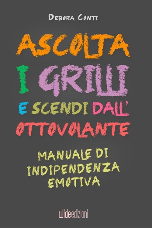 Ascolta i Grilli e Scendi dallOttovolante - Manuale di Indipendenza Emotiva (Paperback)