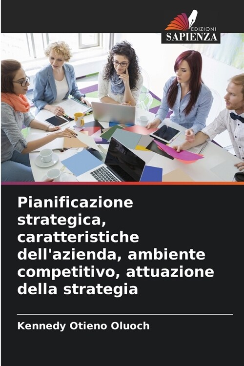 Pianificazione strategica, caratteristiche dellazienda, ambiente competitivo, attuazione della strategia (Paperback)