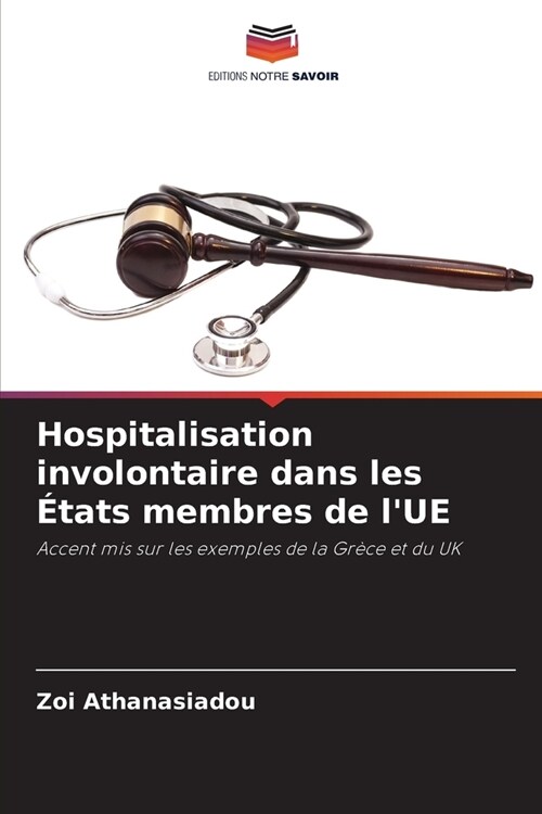 Hospitalisation involontaire dans les ?ats membres de lUE (Paperback)