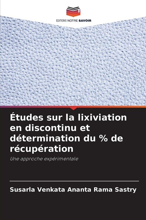 ?udes sur la lixiviation en discontinu et d?ermination du % de r?up?ation (Paperback)