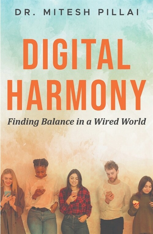 Digital Harmony: Finding Balance in a Wired World (Paperback)