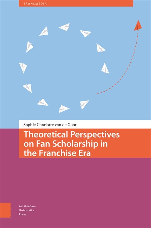 Theoretical Perspectives on Fan Scholarship in the Franchise Era (Hardcover)