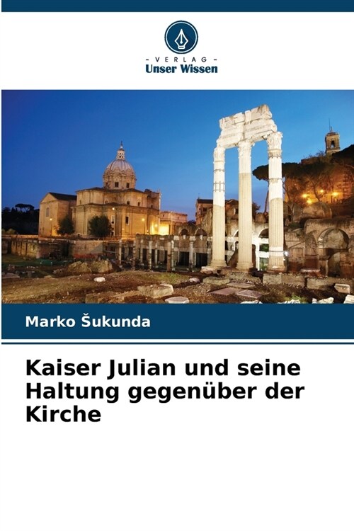 Kaiser Julian und seine Haltung gegen?er der Kirche (Paperback)