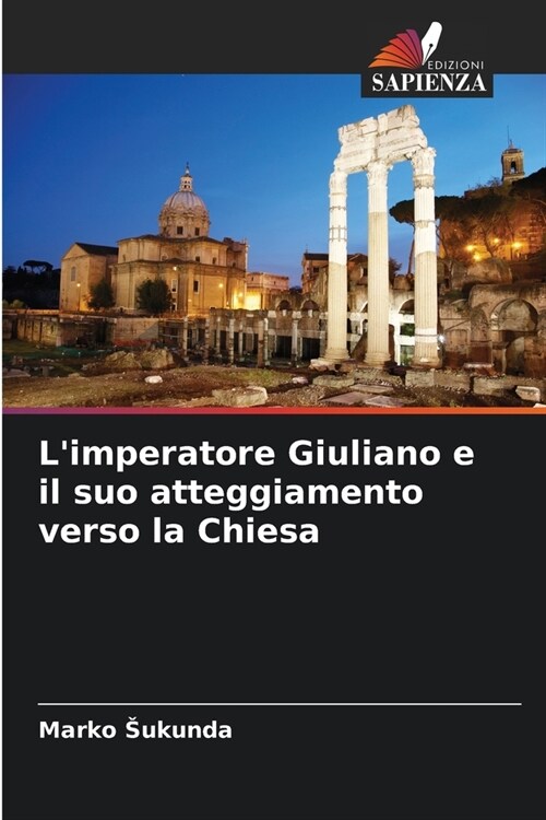 Limperatore Giuliano e il suo atteggiamento verso la Chiesa (Paperback)
