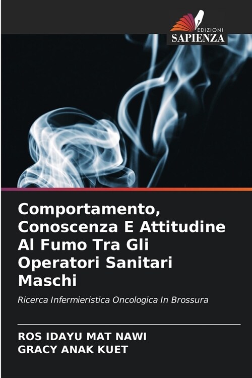 Comportamento, Conoscenza E Attitudine Al Fumo Tra Gli Operatori Sanitari Maschi (Paperback)