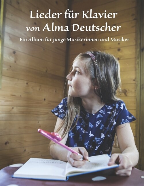 Lieder f? Klavier von Alma Deutscher: Ein Album f? junge Musikerinnen und Musiker (Paperback)