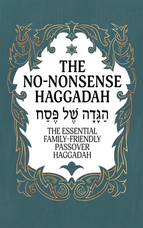 Haggadah for Passover - The No-Nonsense Haggadah: The Essential Family-Friendly Traditional Passover Haggadah for a Meaningful and Speedy Seder (Hardcover)