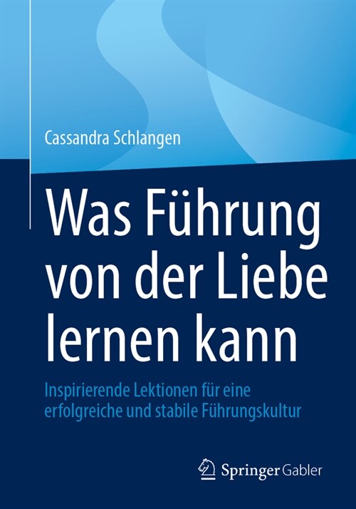 Was F?rung Von Der Liebe Lernen Kann: Inspirierende Lektionen F? Eine Erfolgreiche Und Stabile F?rungskultur (Paperback, 2024)