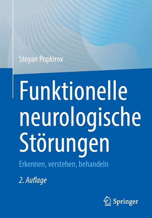 Funktionelle Neurologische St?ungen: Erkennen, Verstehen, Behandeln (Paperback, 2, 2. Aufl. 2024)