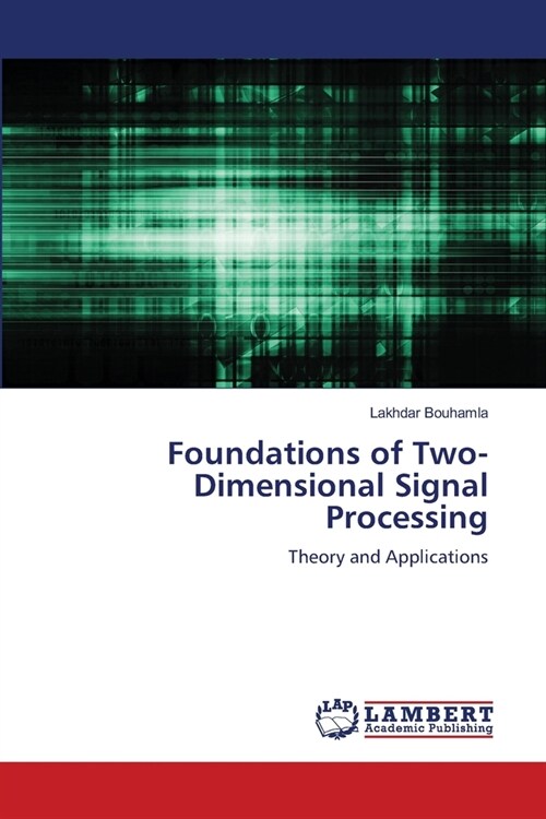 Foundations of Two-Dimensional Signal Processing (Paperback)