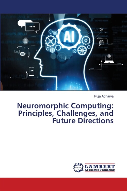 Neuromorphic Computing: Principles, Challenges, and Future Directions (Paperback)