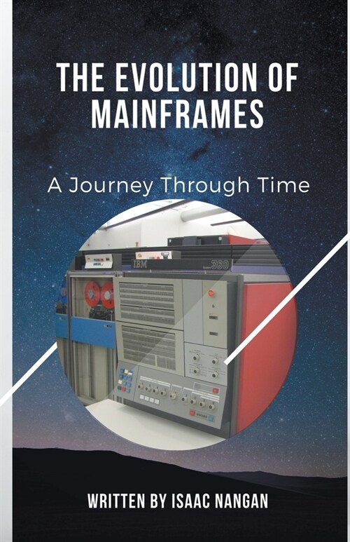 The Evolution of Mainframes: A Journey Through Time (Paperback)
