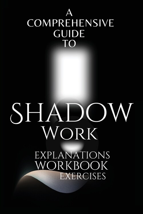 A Comprehensive Guide to Shadow Work (Paperback)