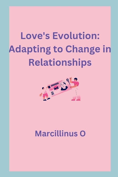 Loves Evolution: Adapting to Change in Relationships (Paperback)