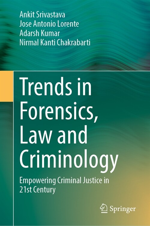 Trends in Forensics, Law and Criminology: Empowering Criminal Justice in 21st Century (Hardcover, 2025)