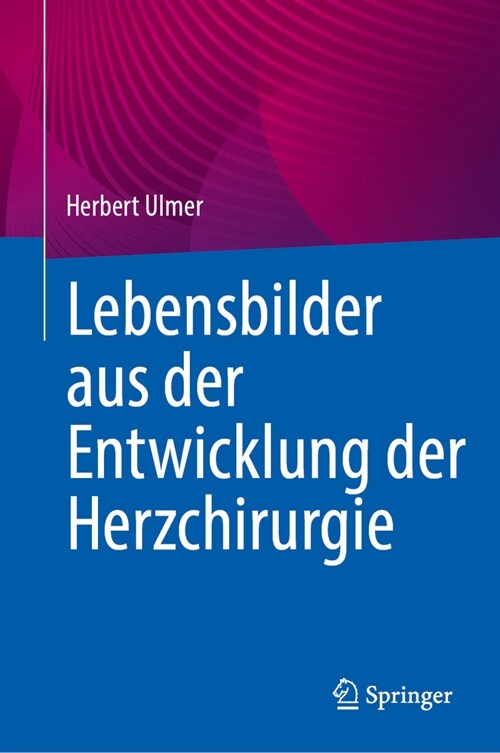 Lebensbilder Aus Der Geschichte Der Herzchirurgie (Hardcover, 1. Aufl. 2024)