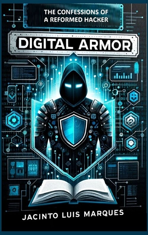 Digital Armor: The Confessions of a Reformed Hacker (Hardcover)