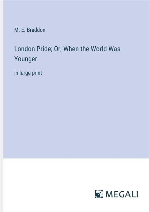 London Pride; Or, When the World Was Younger: in large print (Paperback)