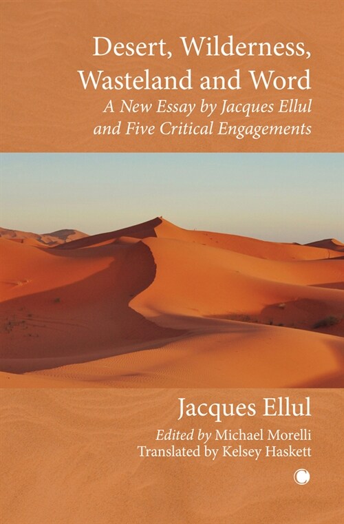 Desert, Wilderness, Wasteland, and Word : A New Essay by Jacques Ellul and Five Critical Engagements (Paperback)