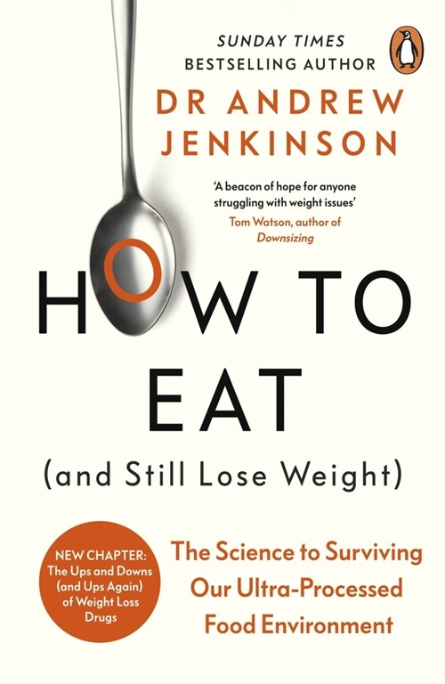 How to Eat (And Still Lose Weight) : The Science to Surviving Our Ultra-Processed Food Environment (Paperback)
