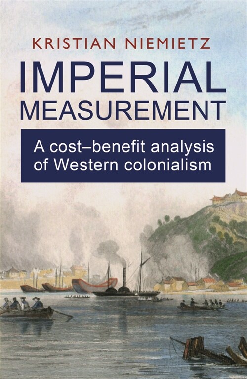 Imperial Measurement : A Cost–Benefit Analysis of Western Colonialism (Paperback)