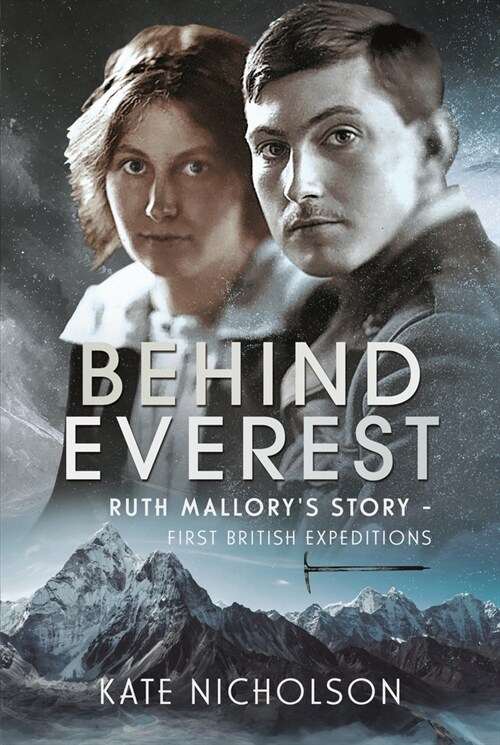 Behind Everest : Ruth Mallorys Story - First British Expeditions (Hardcover)