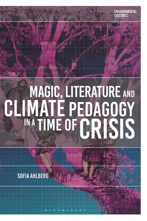 Magic, Literature and Climate Pedagogy in a Time of Ecological Crisis (Hardcover)