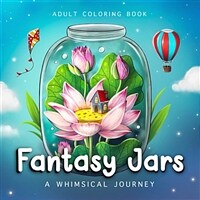 Fantasy Jars - A Whimsical Journey Adult Coloring Book (Paperback) - Coloring Book For Adults And Teens Featuring Tiny Worlds with Cute Animals, Fantasy scenes, ... And More For Stress Relief And Relaxation