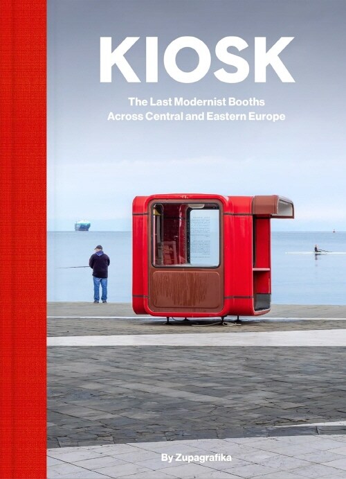 Kiosk : The Last Modernist Booths Across Central And Eastern Europe (Hardcover)
