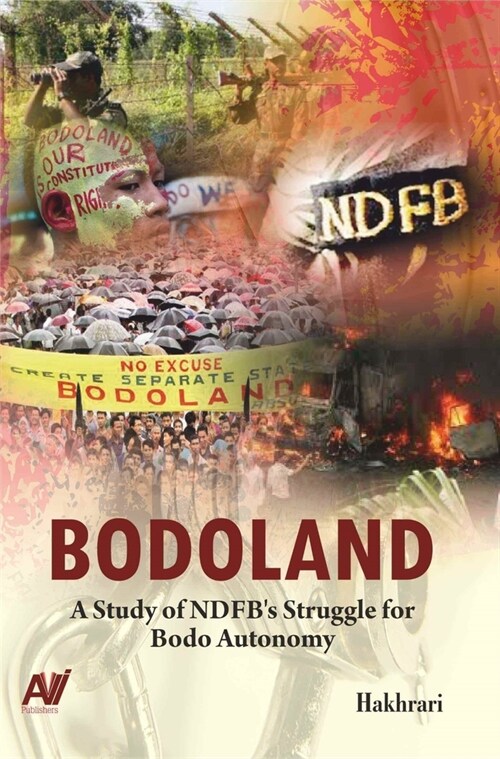 Bodoland : A Study of NDFBs Struggle for Bodo Autonomy (Hardcover)