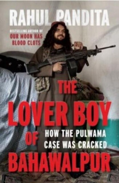 The Lover Boy of Bahawalpur: : How the Pulwama Case Was Cracked (Hardcover)